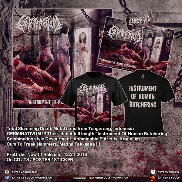 PreOrder !!
GERMINATIVUM – INSTRUMENT OF HUMAN BUTCHERING CD

Free poster &amp; Sticker selama PreOrder

Order:
57022BED
extremesouls.bigcartel.com