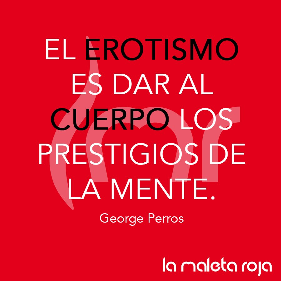 LaMaletaRoja's tweet photo. #FrasesLMR: El erostimos es dar al cuerpo los prestigios de la mente. - George Perros https://t.co/VJWQBbbXJM