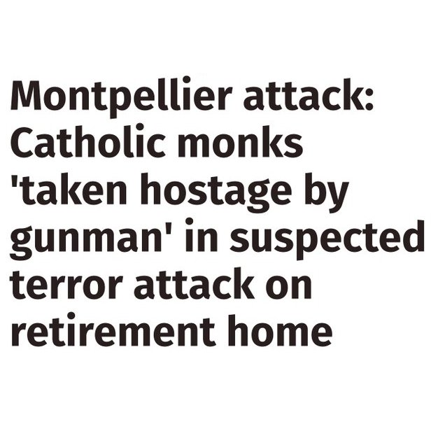 Third_Position's tweet photo. #France: Terrorist gunman takes up to 70 Catholic monks hostage at retirement home in #Montpellier. Reports of multiple people found dead. https://t.co/oYfsNCdoOk