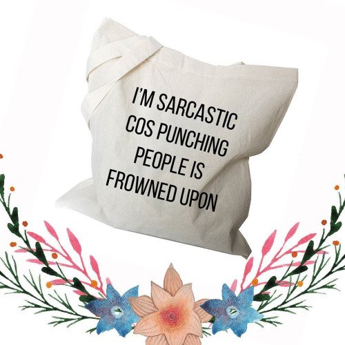 It’s true for some odd reason punching people is frowned on 😉
So stick with sarcasm if you can’t find anything pleas…