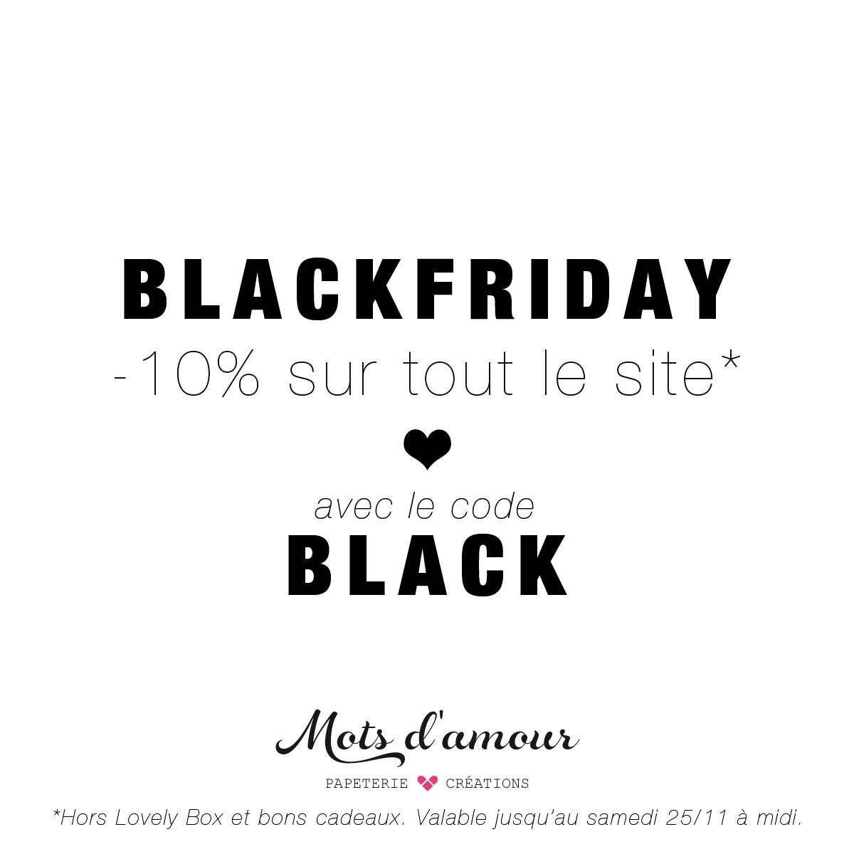 * BLACK FRIDAY *
 -10 % sur TOUT le site *. Valable jusque samedi midi ! *Hors Lovely Box et Bons cadeaux.
 mots-d-amour.fr