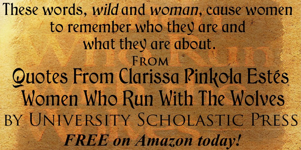 University Press On Twitter Free Quotes From Clarissa Pinkola Estes Women Who Run With The Wolves By University Scholastic Press Amazon Https T Co Vbt2gxy7z2 Https T Co Ad66nkuffc