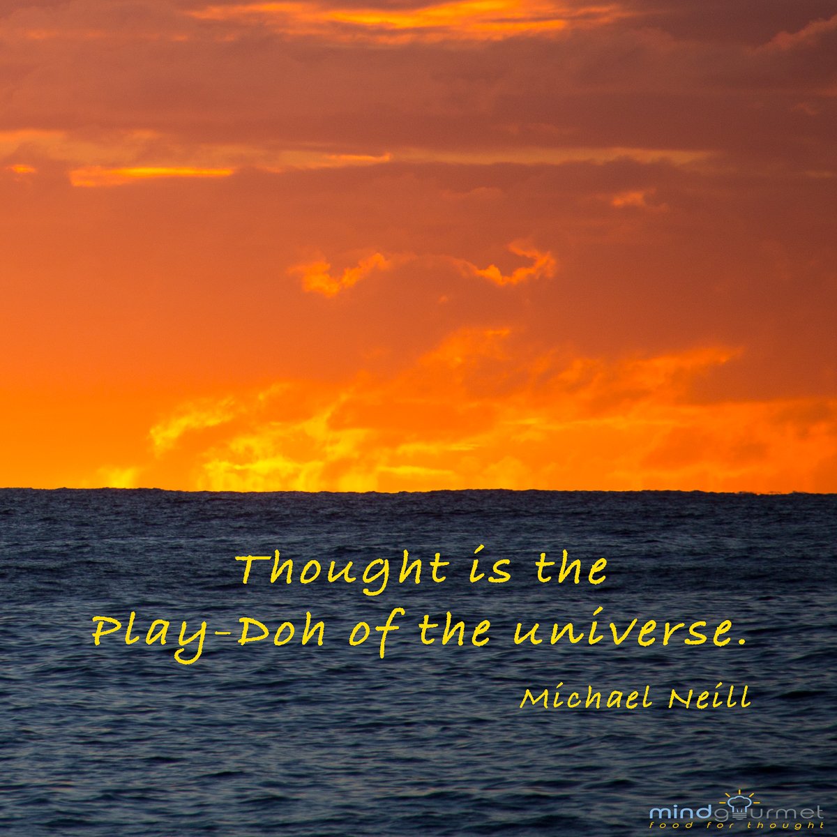 Thought is the Play-Doh of the universe. - Michael Neill
<a href="/michael_neill/">Michael Neill</a>
#universe