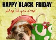 Happy Black Friday!! Shop Till You Drop!!! #BlackFridayTactics #Shop #Sales #shoptillyoudrop  #ThisAndThatCanineCo #TheSnackStation