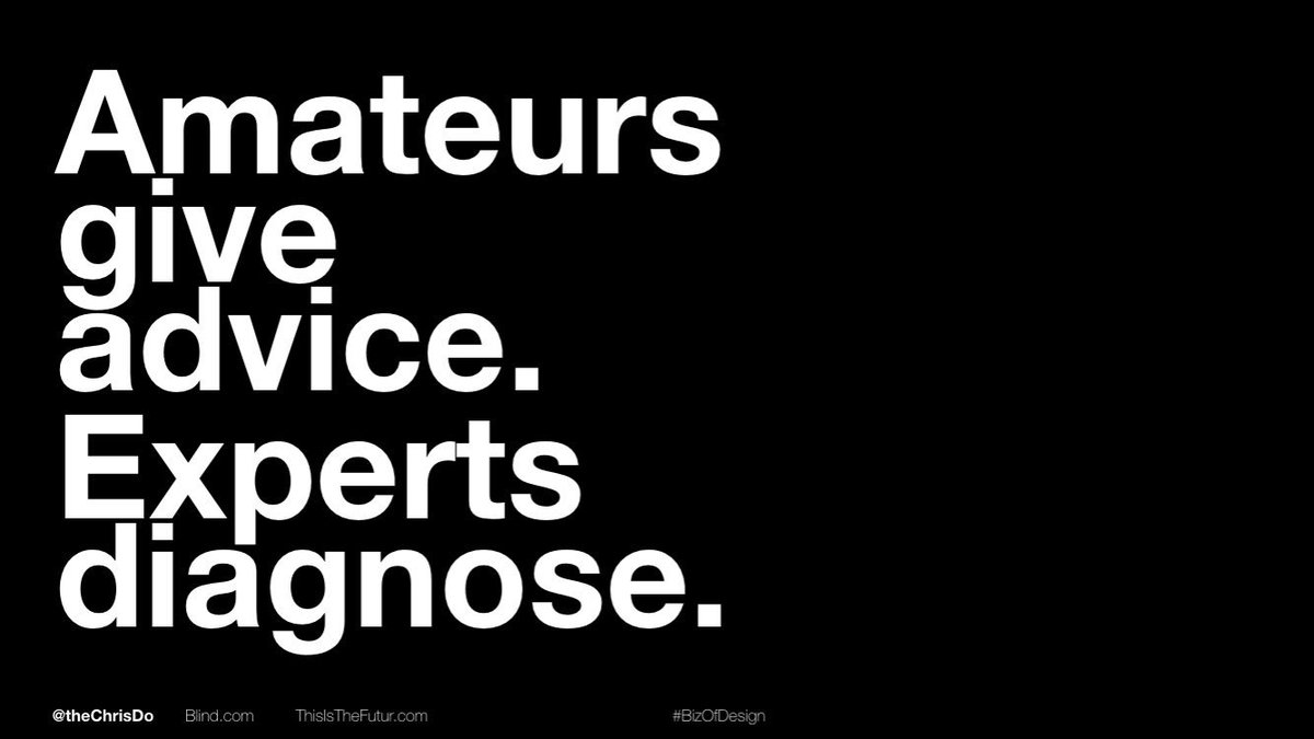 Experts stay in the diagnostic phase for as long as possible. They ask questions to surface values, beliefs and motivations. #bizofdesign