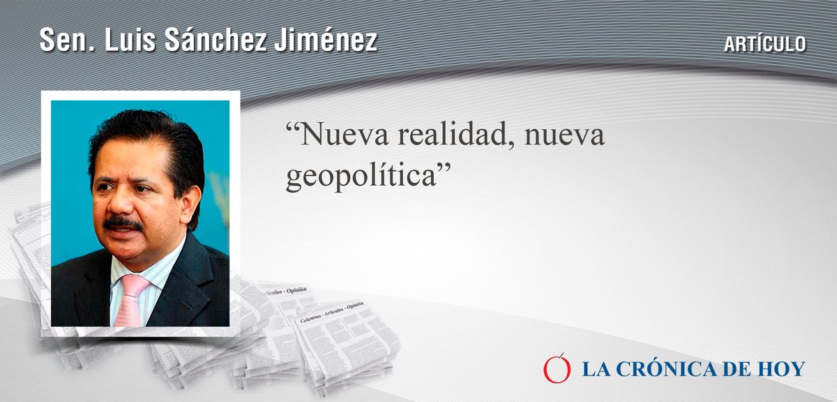 "Nueva realidad, nueva geopolítica", artículo de @SenLuisSanchez en <a href="/lacronicadehoy/">La Crónica de Hoy</a>. bit.ly/Sanchez_Trump