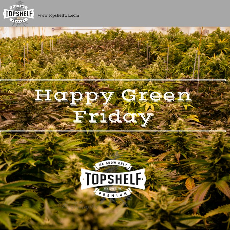 Happy Green Friday from Top Shelf™  #greenfriday #blackfriday #topshelfwa #itsjustfire #pnwweed #pnwcannabis #deals #cannabiscommunity #weed