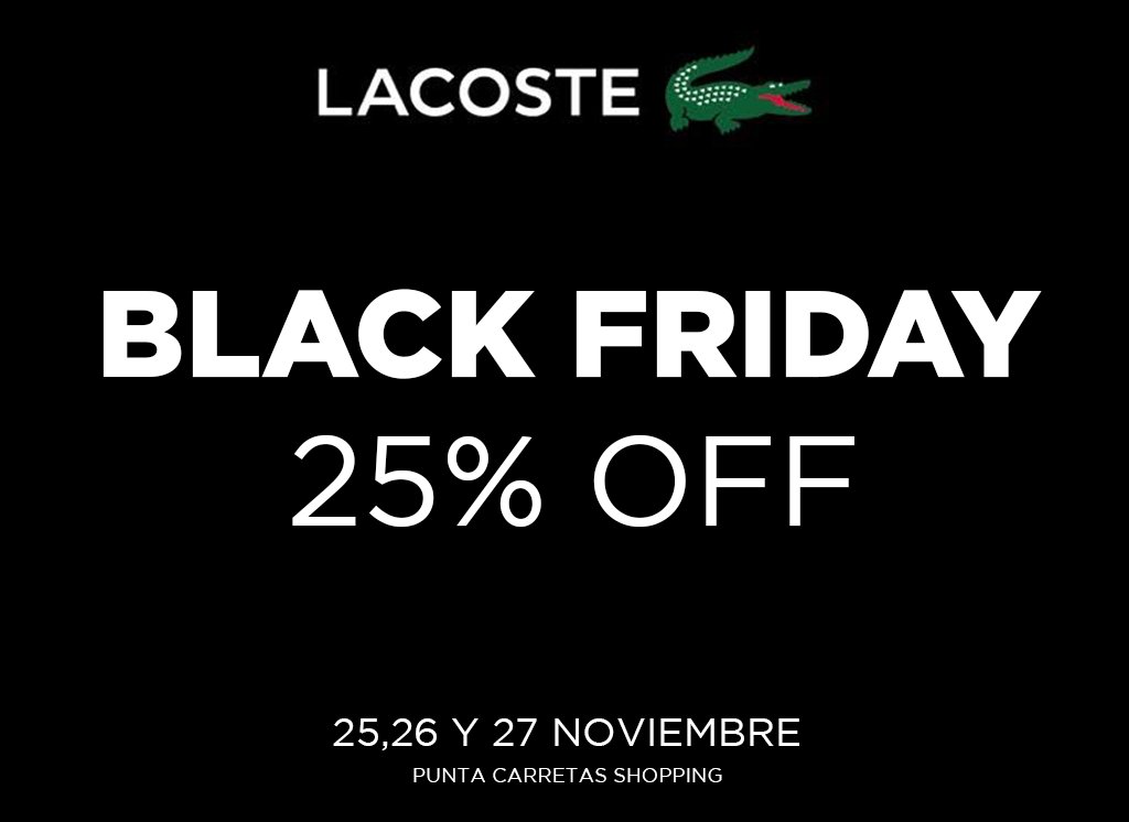 Punta Carretas Twitter: "🙌 Este 25, 26 y 27 de noviembre aprovechá BLACK FRIDAY en @Lacoste. Llevate tus prendas favoritas con el off 🙌 / Twitter