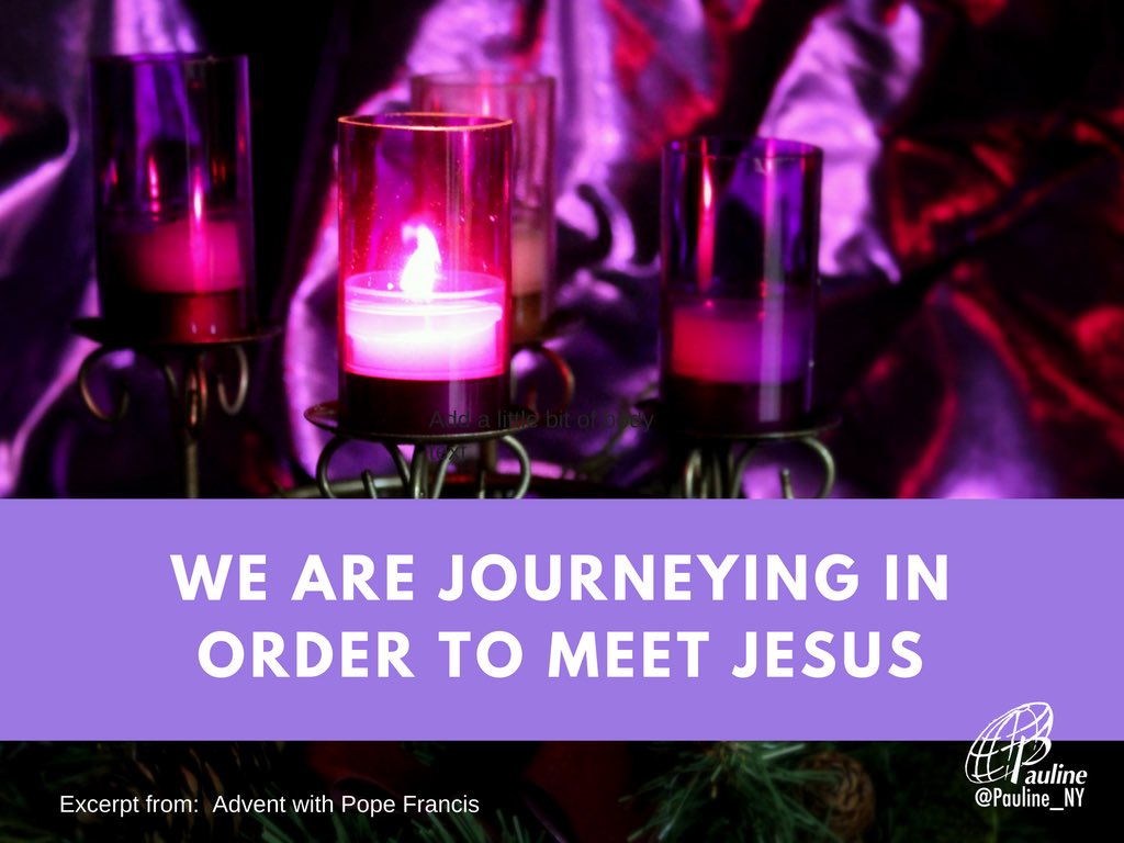 Pauline_NY's tweet photo. We are journeying in order to meet Jesus. But when do I meet Jesus? Only at the end? No! We meet him every day. #PopeFrancis #Advent https://t.co/L64miljxdF