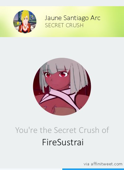 [Secret Crush] Your Secret Crush is <a href="/FireSustrai/">Emerald Sustrai</a>! Who's yours?
via affinitweet.com