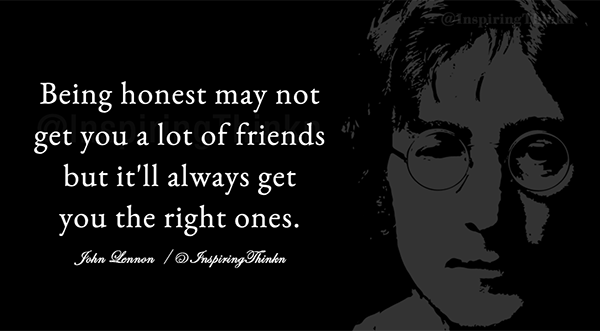 InspiringThinkn's tweet photo. Being honest may not get you a lot of friends but it'll always get you the right ones. John Lennon #inspiration https://t.co/5rTcWA5Pyl