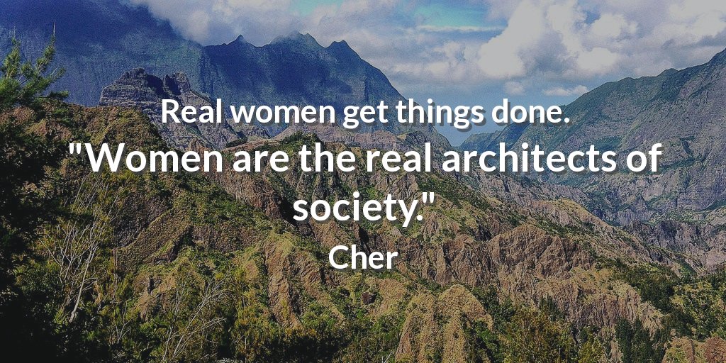 EvanKirstel's tweet photo. Real women get things done. "Women are the real architects of society." Cher #EvanKirstel.com https://t.co/hc9gQjvGjY