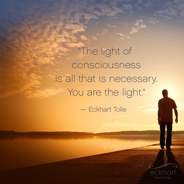 "The light of consciousness is all that is necessary. You are the light." - Eckhart Tolle bit.ly/EckhartPMR #PresentMomentReminder