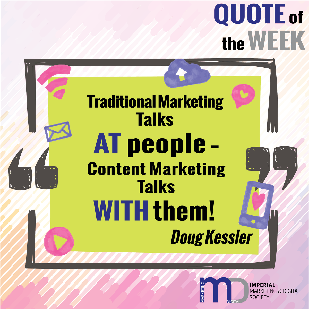 ICBSMDS's tweet photo. 【Quote of the Week】

Traditional marketing talks at people – content marketing talks WITH them! -  Doug Kessler

#imperialbiz #mdsimperial https://t.co/ysNayYro2C