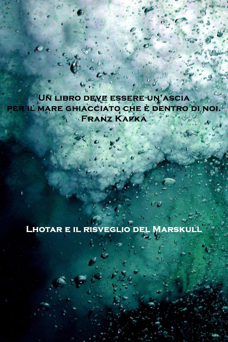 GionataScapin's tweet photo. "Un libro deve essere un’ascia per il mare ghiacciato che è dentro di noi." -Franz Kafka- Lhotar e il risveglio del #Marskull https://t.co/69EREr6bOg