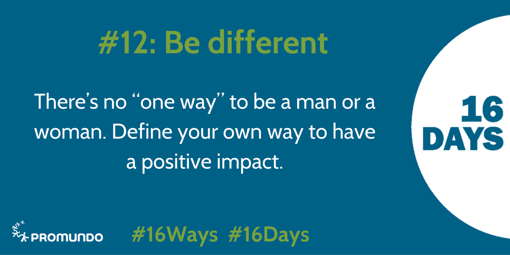 #12: Be different. During #16Days of Activism Against Gender-Based Violence (GBV), we're sharing #16Ways you can make a difference.