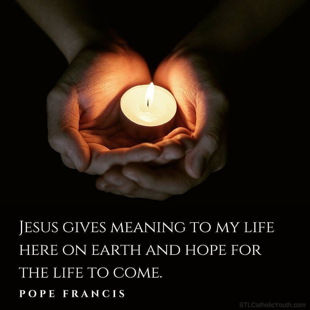 stlcatholickids's tweet photo. Jesus gives meaning to my life here on earth and hope for the life to come. #PopeFrancis #hope #stlcatholic https://t.co/ydx3m6RZrl