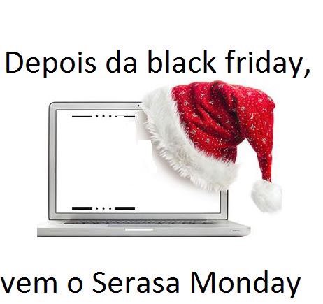 Resultado de imagem para pós black friday, serasa monday"