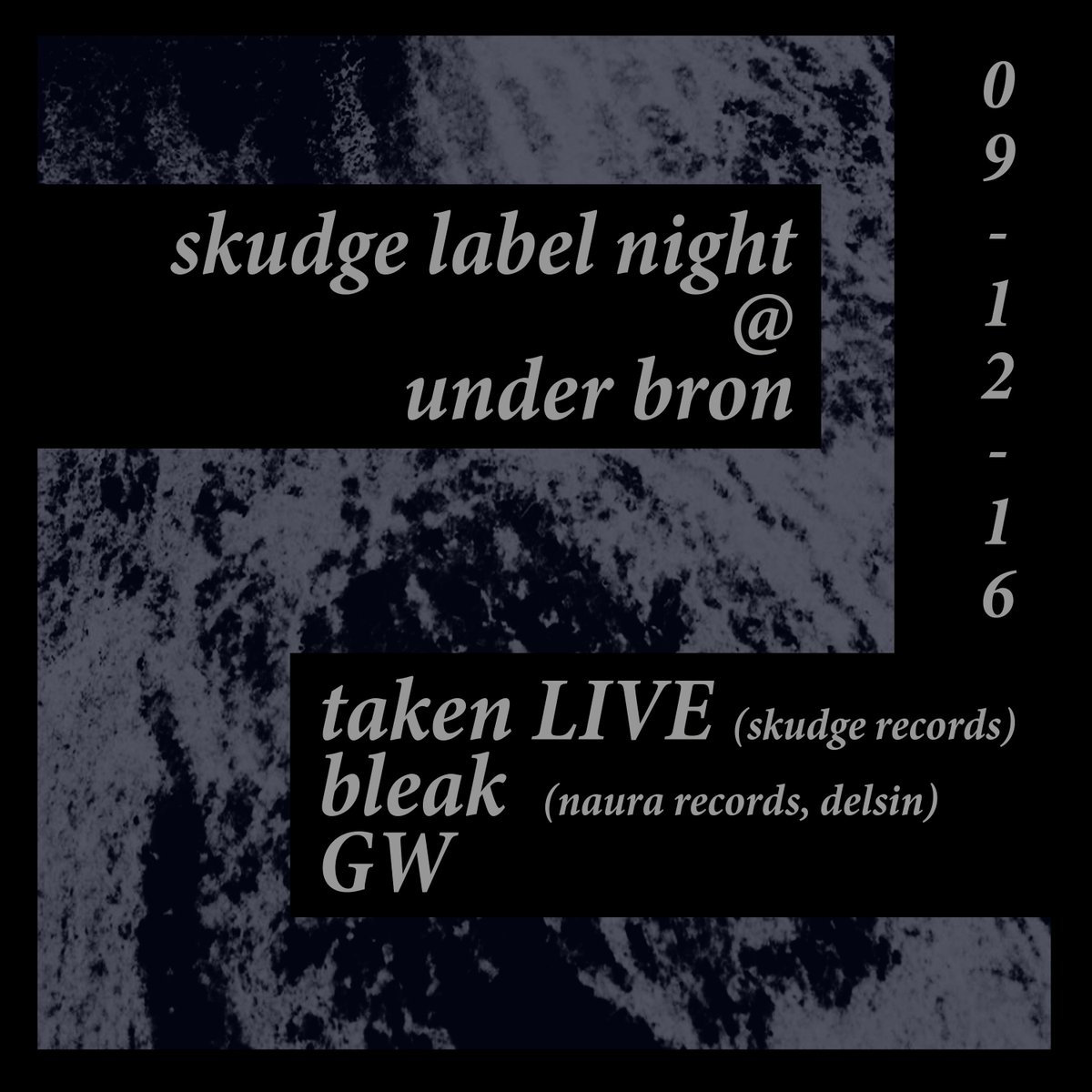 Skudge label night @ <a href="/underbronsthlm/">Under Bron</a> 09-12-16
Taken LIVE
Bleak <a href="/bleakDRH/">Bleak</a> 
GW