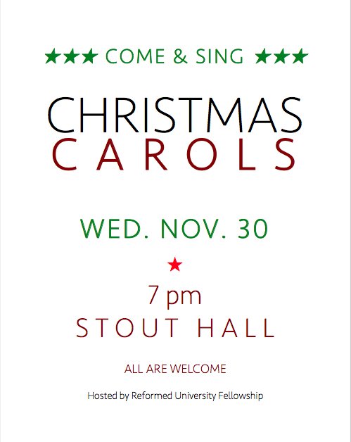RUF CHRISTMAS CAROLS - WEDNESDAY NIGHT 7 PM- STOUT HALL - ALL ARE WELCOME - INVITE SOMEONE.