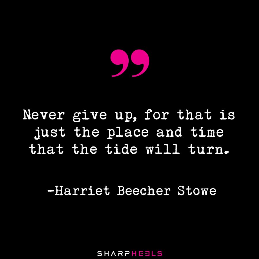SharpHeels's tweet image. "Never give up, for that is just the place and time that the tide will turn." - Harriet Beecher Stowe buff.ly/2fOv4Sw