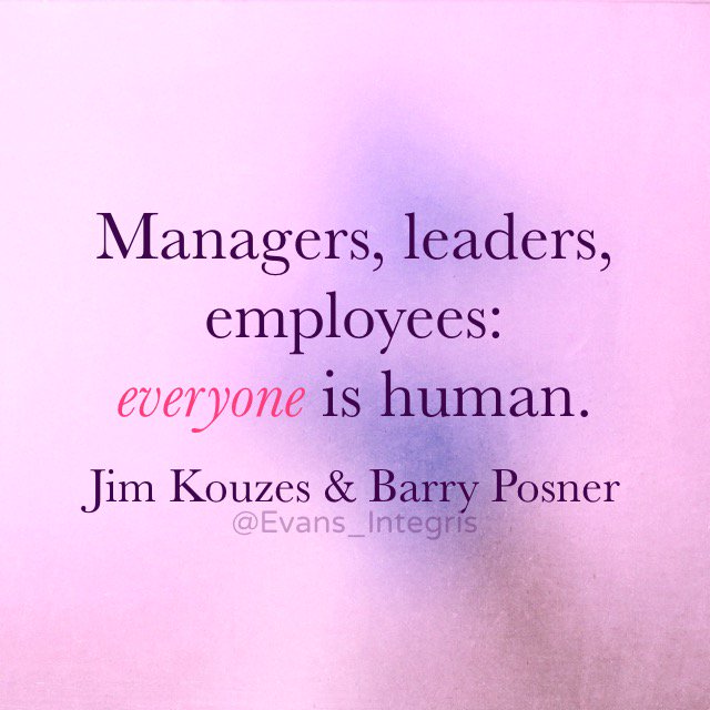 Evans_Integris's tweet photo. Managers, leaders, employees: everyone is human. @Jim_Kouzes #BarryPosner @TLCTalk #Leadership #Quote https://t.co/4elevWFrDn