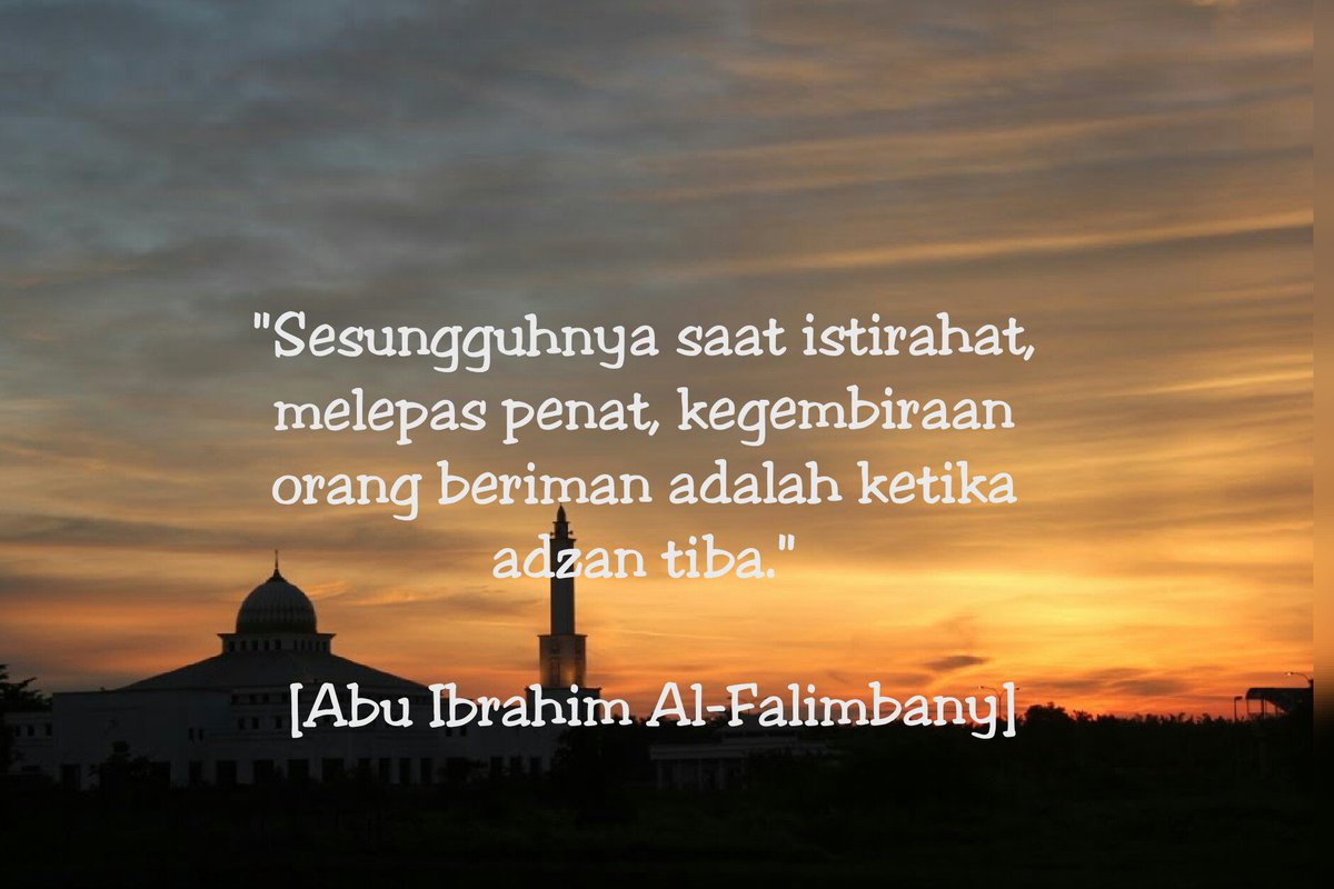 Quran_tweet's tweet photo. "Sesungguhnya istirahat, lepas penat, kegembiraan org beriman adalah ketika adzan tiba." [Abu Ibrahim Al-Falimbany] https://t.co/7qrmXtmTlW