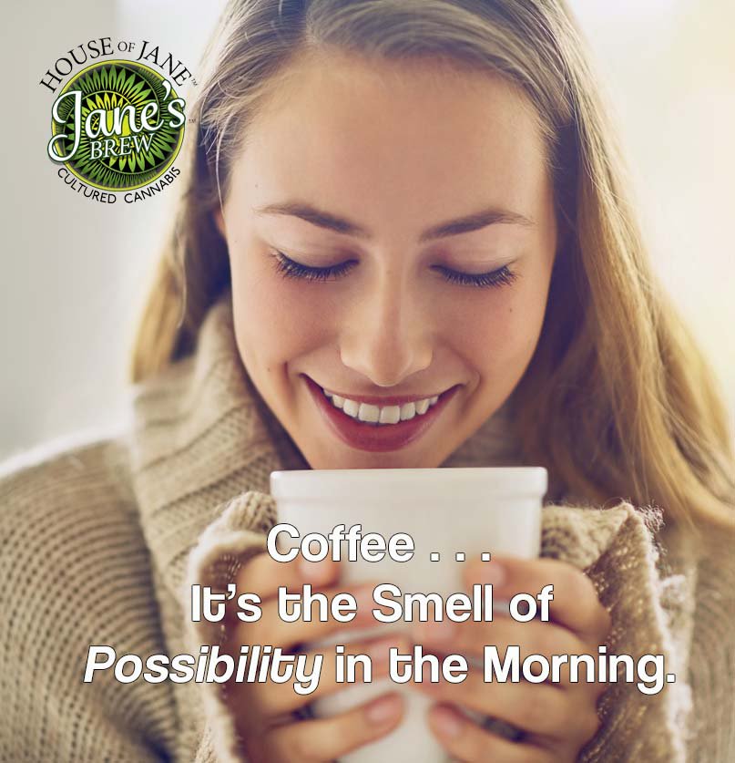 What Gets You Going Each Day? #Coffee is the Smell of Possibility in the Morning! #janesbrew #houseofjane