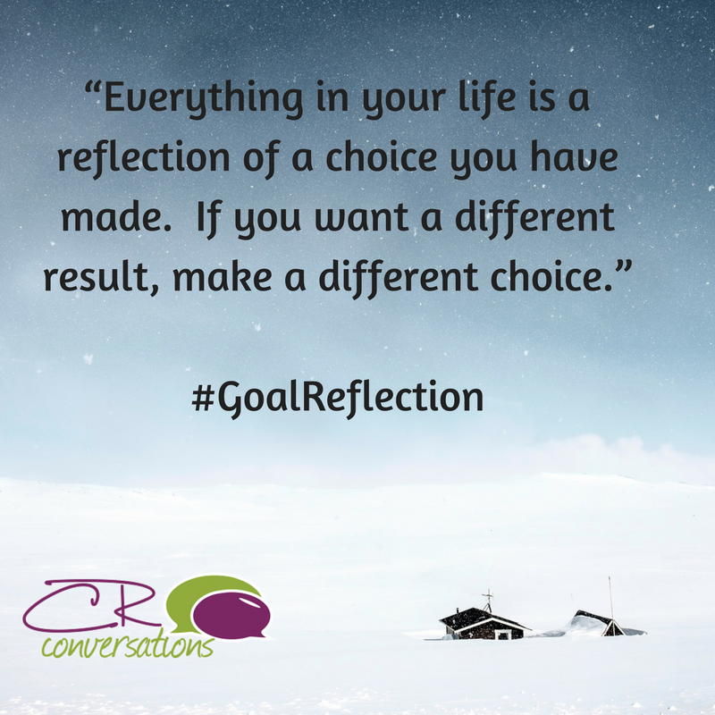 CRconversations's tweet image. “Everything in life is a reflection of a choice you have made.  If you want a different result, make a different choice.” #GoalReflection