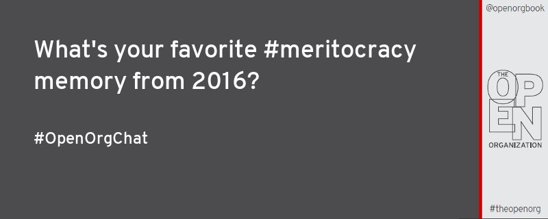 openorgproject's tweet photo. Q2: What's your favorite #meritocracy memory from 2016? #OpenOrgChat https://t.co/nOhKF389a6