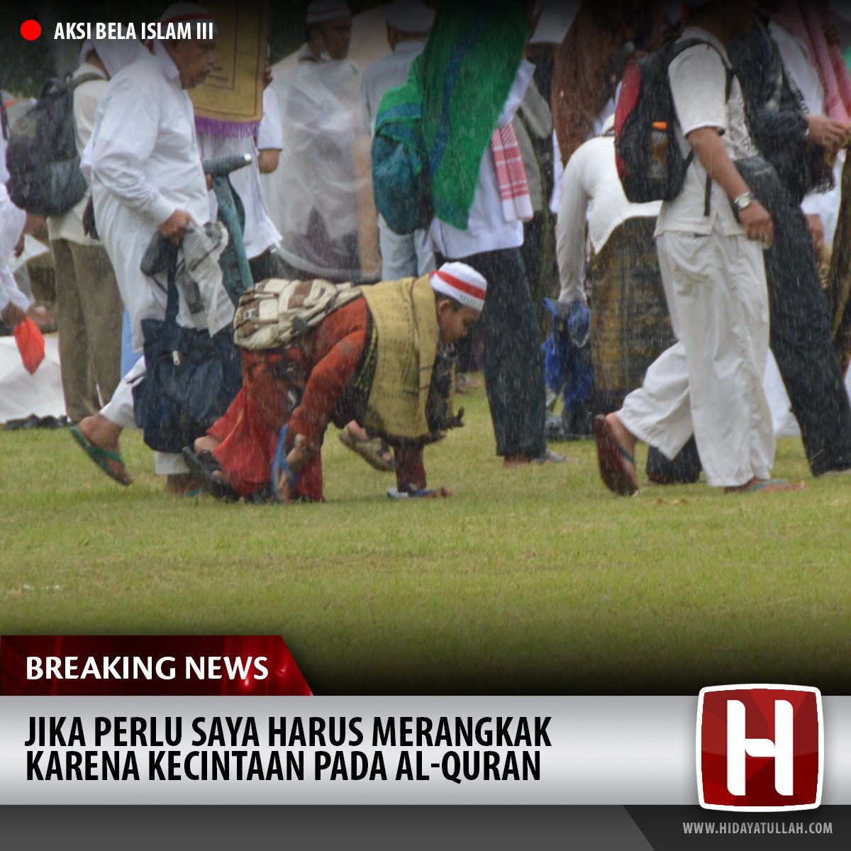 Jika perlu saya harus merangkak karena kecintaan pada Al Qur'an #AksiBelaIslam3 #SuperDamai212 #TaatUlama