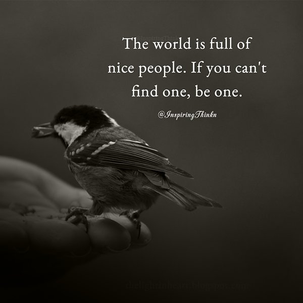 InspiringThinkn's tweet image. The world is full of nice people. If you can't find one, be one. #inspiration