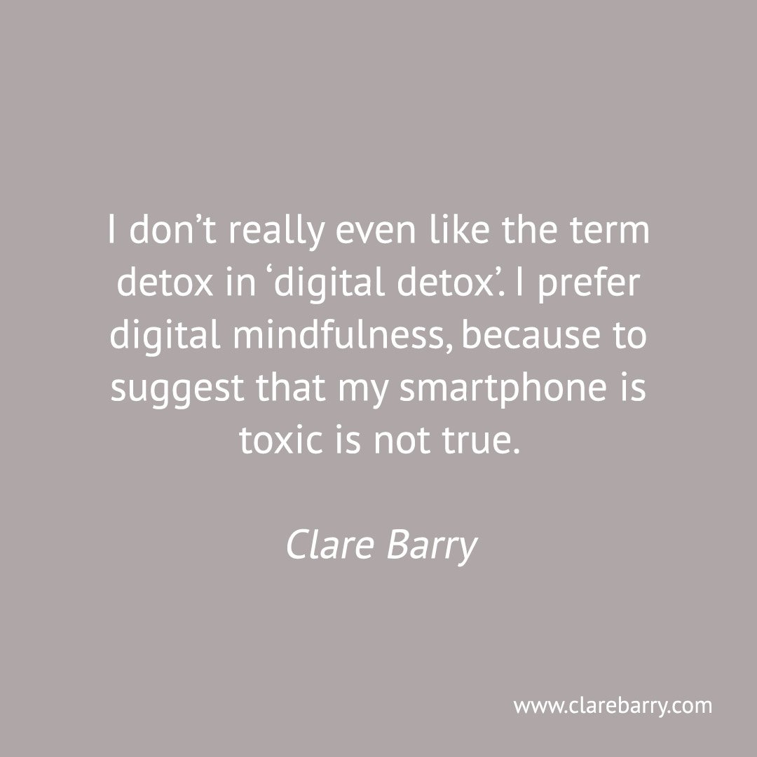 ClareBarryUK's tweet photo. I prefer digital mindfulness to digital detox because to suggest that my smartphone is toxic is not true. ~ Clare Barry https://t.co/cRGnlD1nwf