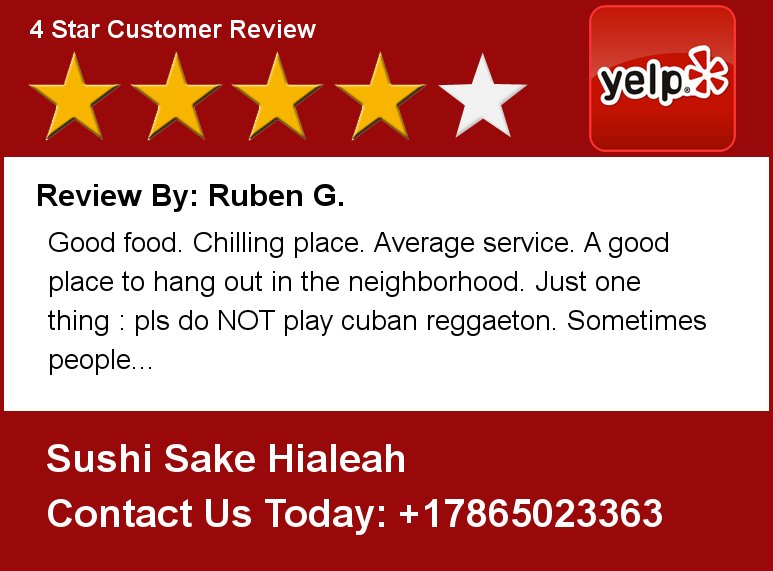 Review By: Ruben G. Good food. Chilling place. Average service. A  Sushi Sake Hialeah
1165 W 49 Street
Hialeah, FL.