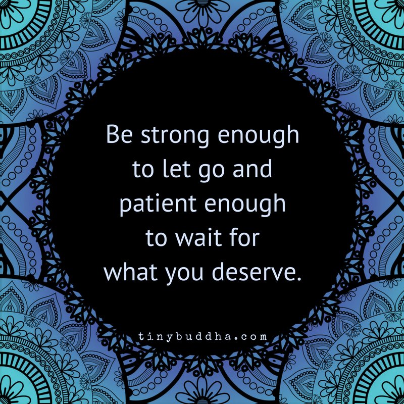 Tiny Buddha Be Strong Enough To Let Go And Patient Enough To Wait For What You Deserve T Co Esdja75ree Twitter Tiny Buddha Be Strong Enough To Let Go And Patient Enough To Wait For What You Deserve T Co Esdja75ree Twitter