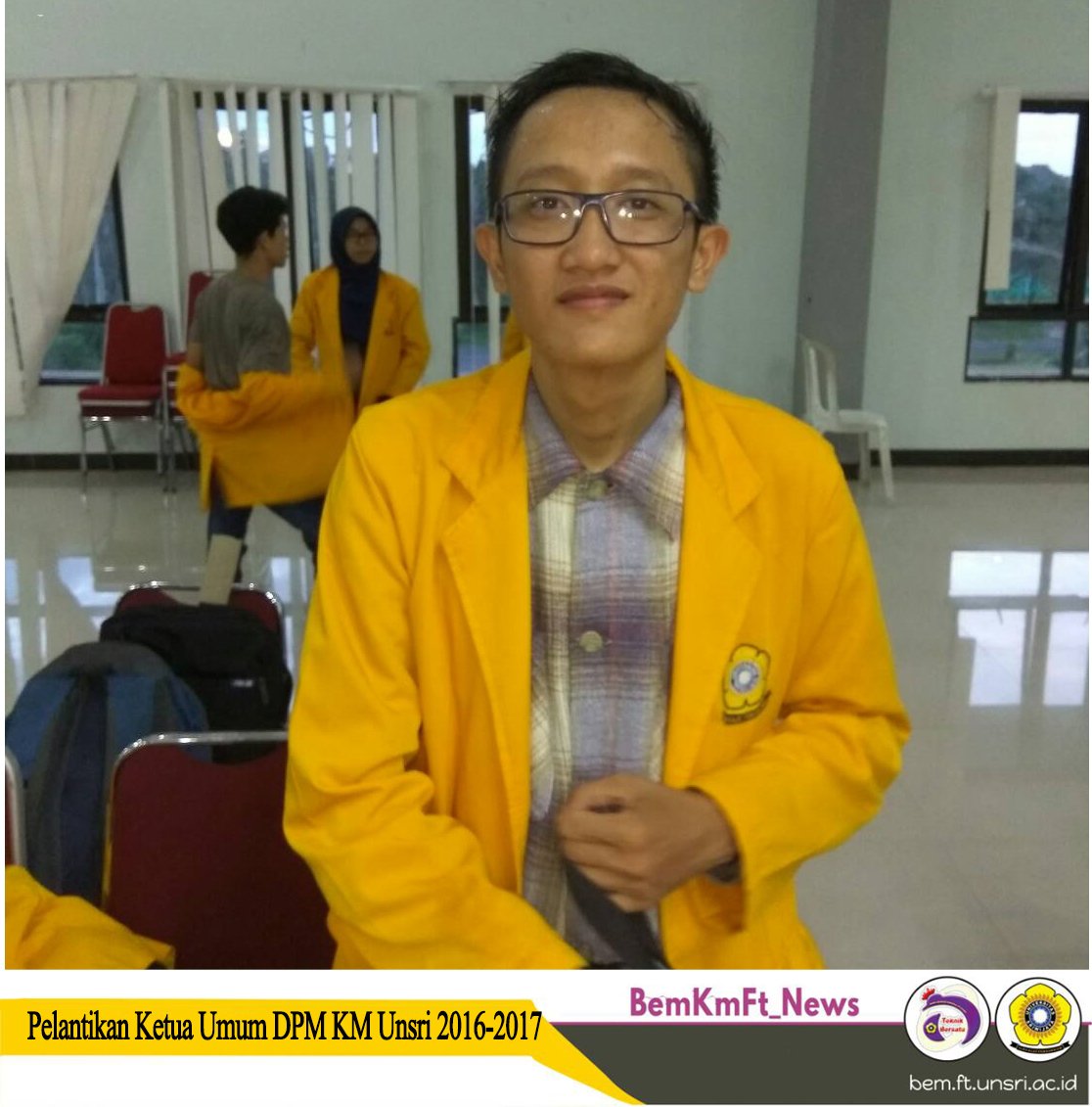 Hidup Mahasiswa!!! Teknik Bersatu!!!
Selamat dan sukses
Hafidz Ainul Yaqin (FT 2013)
Ketua Umum DPM KM Unsri 2016-2017

#MenujuKMFTGemilang