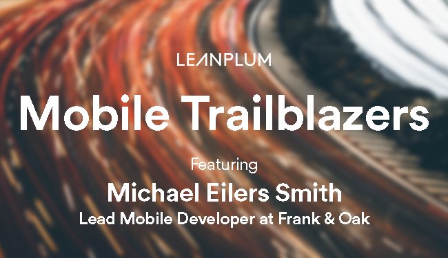 For our first Mobile Trailblazers interview, we caught up with Michael Eilers Smith from <a href="/FrankandOak/">Frank And Oak</a>: buff.ly/2h3uNwv