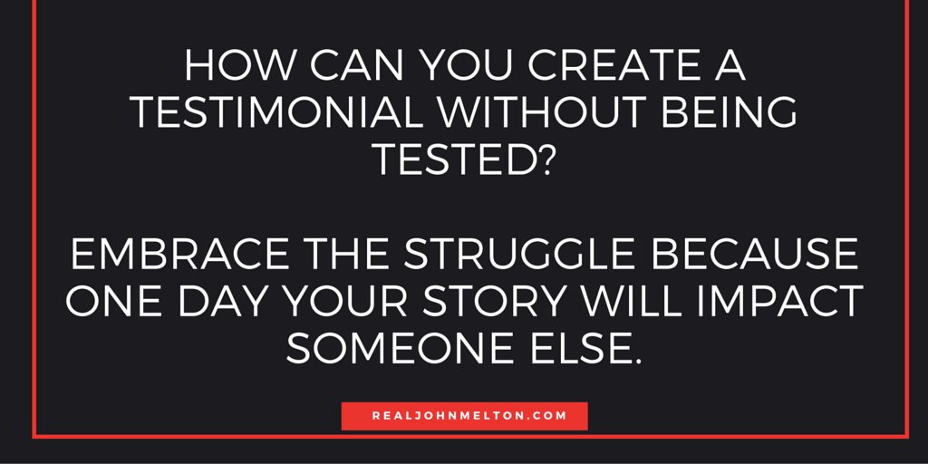 RealJohnMelton's tweet photo. How can you have a testimonial without the test? You can't! Embrace it! #NetworkMarketing #quote https://t.co/7JkJFZ1HGM