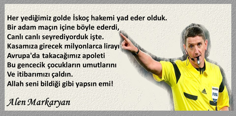 Her yediğimiz golde İskoç hakemi yad eder olduk.

Allah seni bildiği gibi yapsın emi!