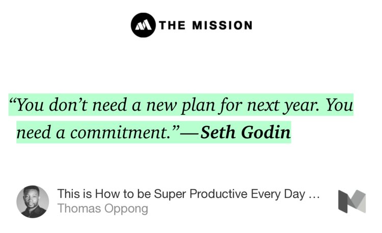 “‘You don’t need a new plan for next year. You need a commitment.’ — Seth Godin” from “This is How to be Super Productive Every Day Without Losing Your Mind” by Thomas Oppong.