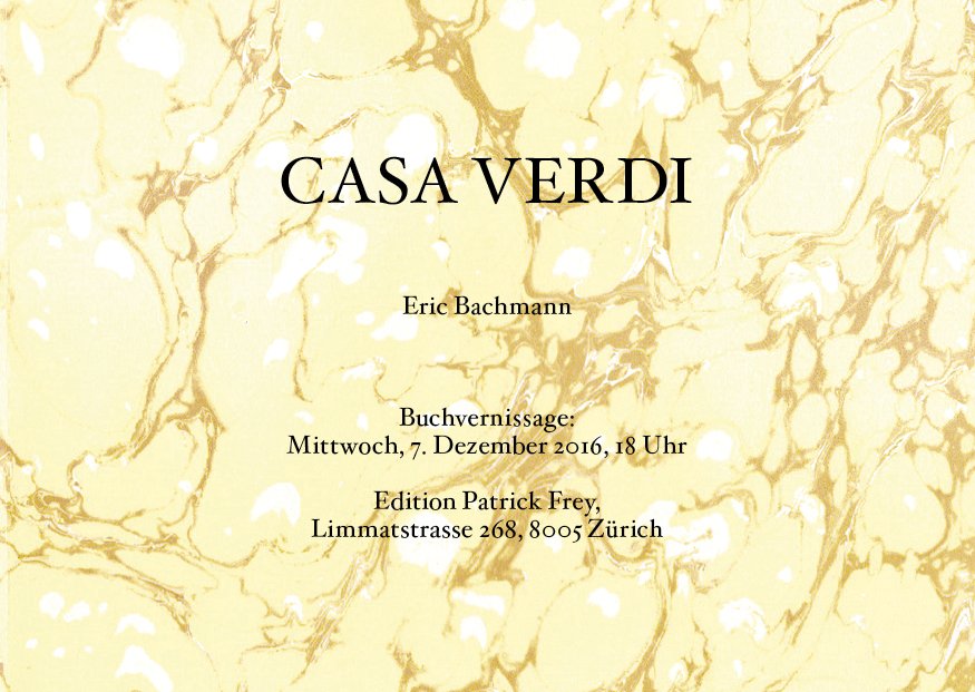 Heute Abend: Buchvernissage Eric Bachmann «Casa Verdi»
Ab 18 Uhr bei uns in der Edition Patrick Frey, Limmatstrasse 268, Zürich
Bis später!