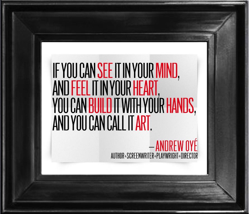 AmericanArtKill's tweet photo. "If you can see it in your mind. Feel it in your heart. Build it with your hands. And you can call it art" —@AndrewOye #Author #Screenwriter https://t.co/5E2Y9f0AMt