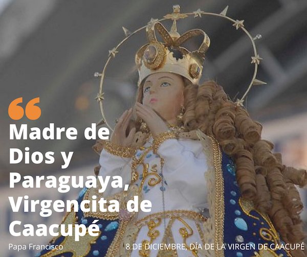 TUPÂSY KA'AKUPE ÁRA - Día de la Virgen de Caacupé #Caacupe2016