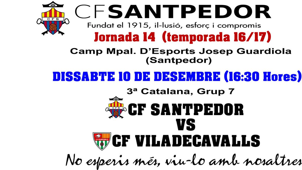 El Partit del 1er Equip.
<a href="/CFSANTPEDOR/">C.F. SANTPEDOR</a> - <a href="/cfviladecavalls/">CF Viladecavalls</a> Mpal. D'Esports Josep Guardiola (Santpedor), Dissabte 10/12/2016 a les 16:30 hores.