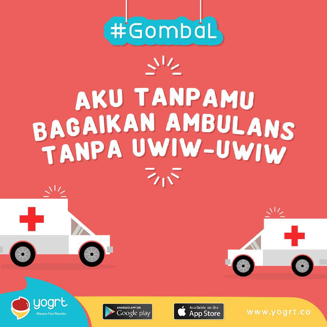 Aku tanpamu bagaikan ambulan tanpa uwiw