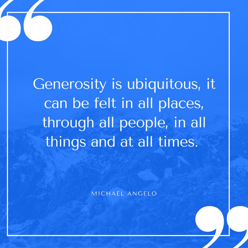 michaelangeloHT's tweet image. Generosity is ubiquitous, it can be felt in all places, through all people, in all things and at all times.
