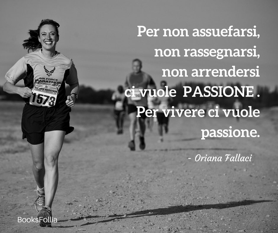 BooksFollia's tweet photo. Per non assuefarsi, non rassegnarsi, non arrendersi, ci vuole #passione. Per #vivere ci vuole passione. 
- Oriana #Fallaci 
#bfquotes #life https://t.co/Mg0tbBnVxn