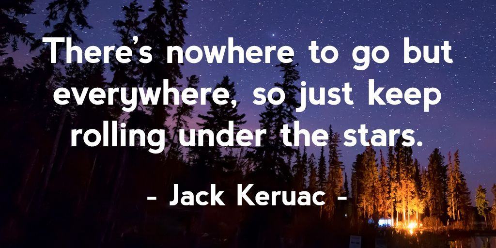 "Sal, we gotta go and never stop going ’till we get there."
"Where we going, man?"
"I don’t know but we gotta go."