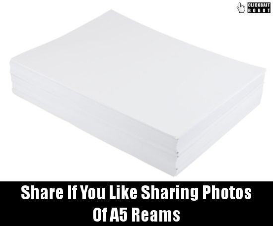 clickbaitrobot's tweet photo. Share If You Like Sharing Photos Of A5 Reams #A5Reams https://t.co/sJZpsBYeZz