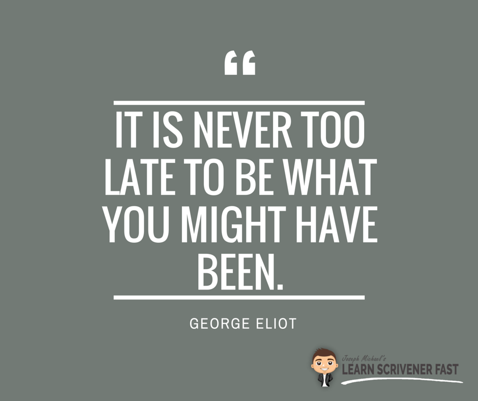 ScrivenerCoach's tweet photo. It is never too late to be what you might have been. –George Eliot https://t.co/YnHcIPFQhp